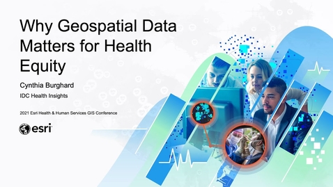 Thumbnail for entry Why Geospatial Data Matters for Health Equity | Cynthia Burghard, IDC Health Insights