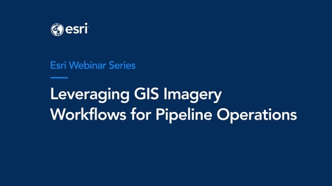 Thumbnail for entry Leveraging ESRI GIS Imagery Workflows for Pipeline Operations: From Capture to AI-driven Insights