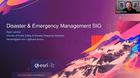 Thumbnail for entry Disaster and Emergency Management SIG @ Esri UC 2021