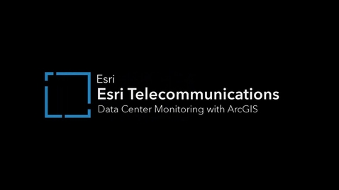 Thumbnail for entry Telecommunications Solution: Data Center Monitoring with ArcGIS