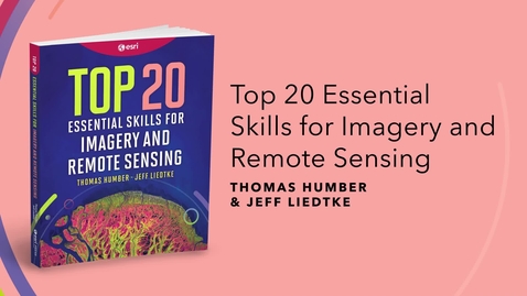 Thumbnail for Top 20 Essential Skills for Imagery and Remote Sensing | Official Esri Press Trailer