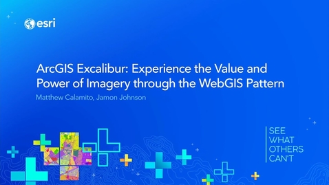 Thumbnail for entry ArcGIS Excalibur: Experience the Value and Power of Imagery through the WebGIS Pattern