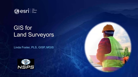 Thumbnail for GIS for Land Surveyors | Esri and NSPS | Surveyors and GIS Webinar Series
