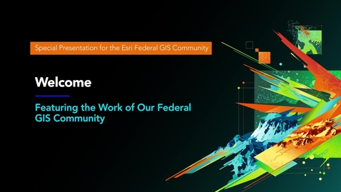 Thumbnail for entry Welcome — Featuring the Work of Our Federal GIS Community