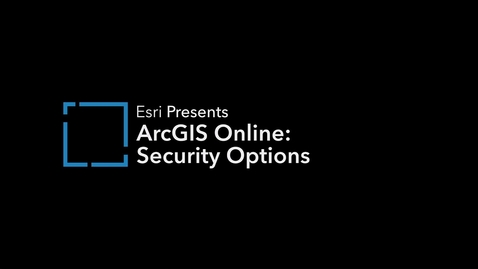Thumbnail for ArcGIS Online: Security Options