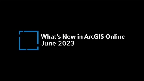 Thumbnail for entry What's New in ArcGIS Online June 2023