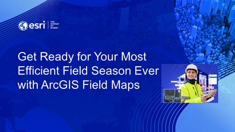 Thumbnail for entry Webinar: Get Ready for Your Most Efficient Field Season Ever with ArcGIS Field Maps