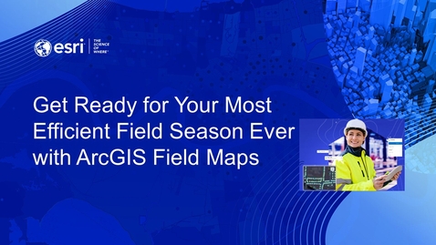 Thumbnail for Webinar: Get Ready for Your Most Efficient Field Season Ever with ArcGIS Field Maps