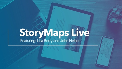 Thumbnail for entry StoryMaps Live: September 2021 Featuring John Nelson and Lisa Berry