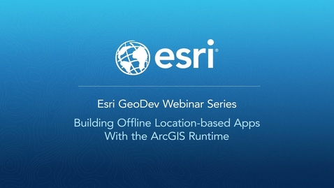 Thumbnail for Building Offline Location-based Apps with the ArcGIS Runtime