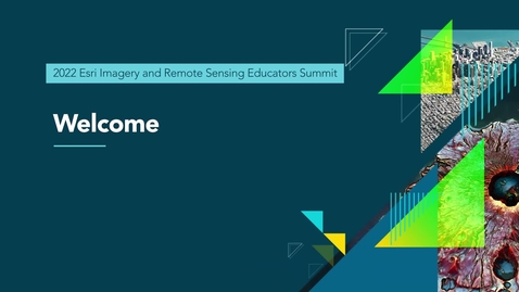 Thumbnail for entry Welcome to the 2022 Esri Imagery and Remote Sensing Educators Summit 