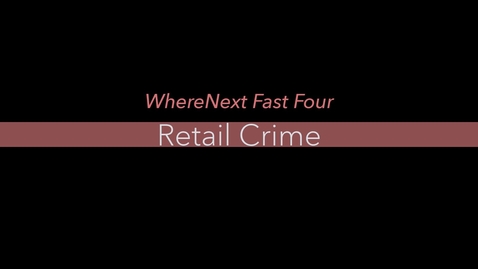 Thumbnail for entry WhereNext Fast Four--Retail Crime 