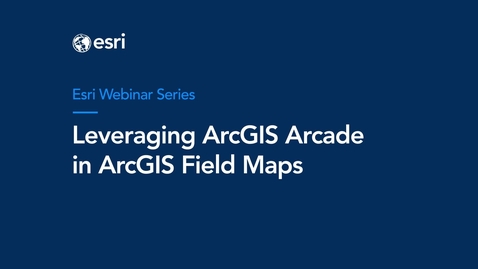 Thumbnail for Leveraging ArcGIS Arcade in ArcGIS Field Maps