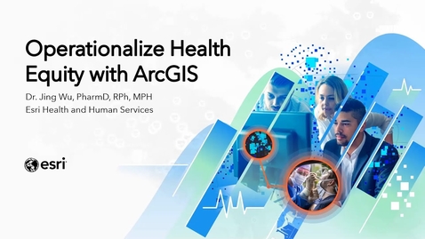 Thumbnail for entry Operationalizing Health Equity | Jing Wu, Esri