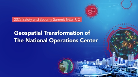 Thumbnail for entry Geospatial Transformation of the National Operations Center