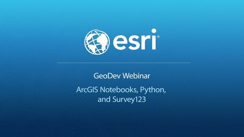 Thumbnail for entry ArcGIS Notebooks, Python, and Survey123