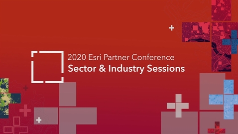 Thumbnail for 2020 Esri Partner Conference Sector &amp; Industry Sessions
