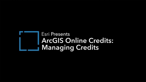 Thumbnail for entry ArcGIS Online Credits - Credit Management