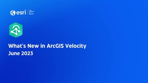 Thumbnail for What's New ArcGIS Velocity June 2023