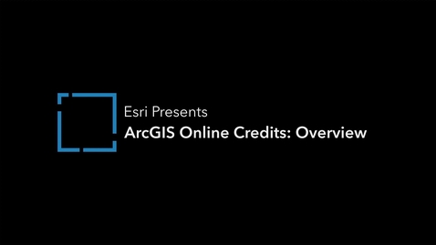 Thumbnail for entry ArcGIS Online Credits - Overview