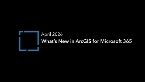 Thumbnail for What's New in ArcGIS for Microsoft 365 (April 2026)