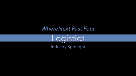 Thumbnail for entry WhereNext Fast Four—Logistics and Transportation