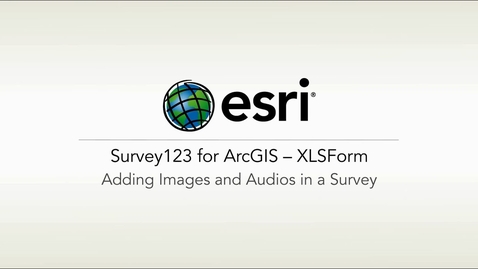 Thumbnail for ArcGIS Survey123: XLSForm – Adding Images and Audio in a Survey