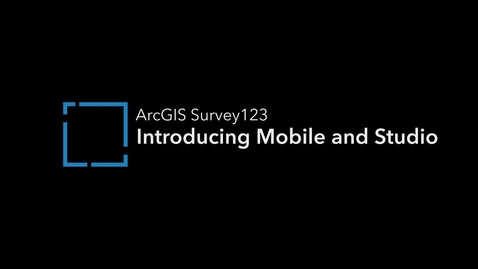 Thumbnail for ArcGIS Survey123: Introducing Mobile and Studio