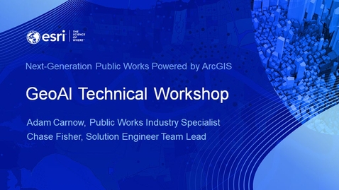 Thumbnail for Next-Generation Public Works Powered by ArcGIS - GeoAI Technical Workshop