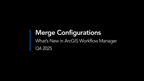 Thumbnail for Merge Configurations | ArcGIS Workflow Manager