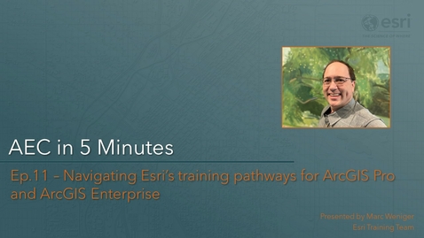 Thumbnail for entry GIS for AEC in 5 min S1E11 - Navigating Esri’s training pathways for ArcGIS Pro and ArcGIS Enterprise