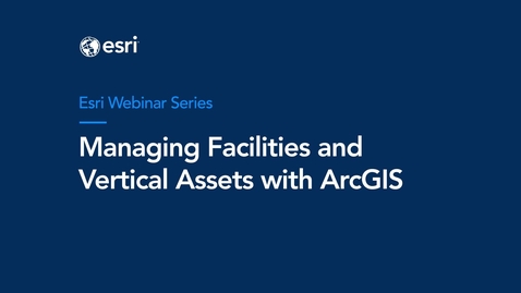 Thumbnail for Managing Facilities and Vertical Assets with ArcGIS