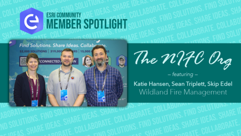 Thumbnail for entry Esri Community Member Spotlight: NIFC Org Team