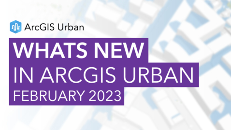 Thumbnail for entry What's New in ArcGIS Urban (February 2023)