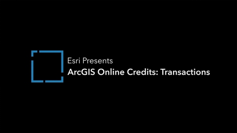 Thumbnail for entry ArcGIS Online Credits - Transactions