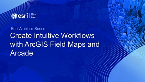 Thumbnail for entry Webinar: Create Intuitive Field Workflows with ArcGIS Field Maps and Arcade