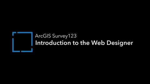 Thumbnail for entry ArcGIS Survey123: Introduction to the Web Designer