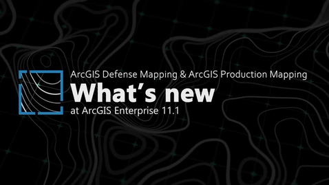 Thumbnail for What's new in ArcGIS Defense Mapping and ArcGIS Production Mapping at ArcGIS Enterprise 11.1