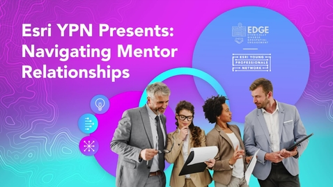 Thumbnail for entry Esri YPN Presents: Navigating Mentor Relationships Webinar