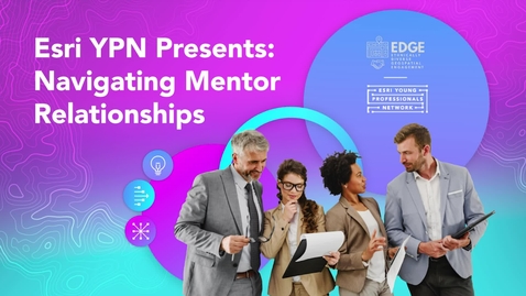 Thumbnail for Esri YPN Presents: Navigating Mentor Relationships Webinar