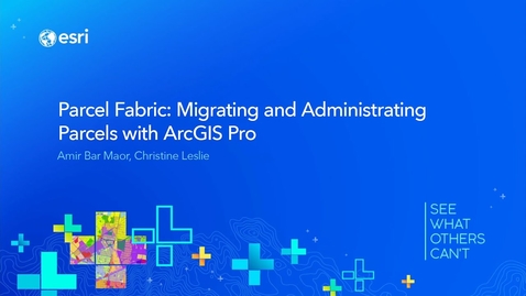 Thumbnail for Parcel Fabric: Migrating and administrating parcels with ArcGIS Pro