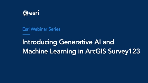 Thumbnail for Introducing Generative AI and Machine Learning in ArcGIS Survey123 Webinar