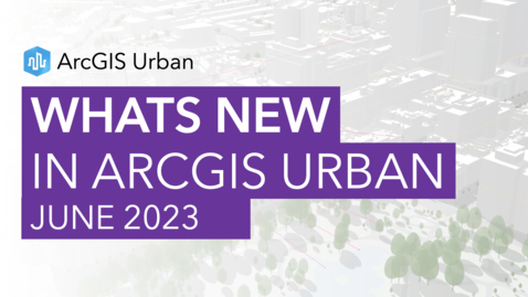 Thumbnail for entry What's New in ArcGIS Urban (June 2023)