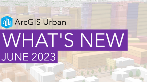 Thumbnail for What's New in ArcGIS Urban (June 2023)