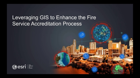 Thumbnail for entry Leveraging GIS to Enhance the Fire Service Accreditation Process