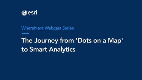 Thumbnail for WhereNext Webcast: The Journey from &quot;Dots on a Map&quot; to Smart Analytics