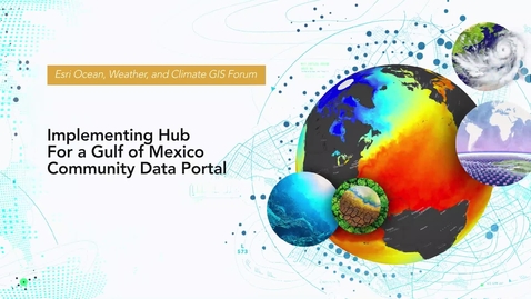 Thumbnail for entry Implementing ArcGIS Hub for a Gulf of Mexico Community Data Portal
