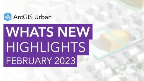Thumbnail for entry What's New in ArcGIS Urban Highlights (February 2023)