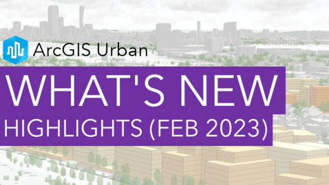 Thumbnail for What's New in ArcGIS Urban Highlights (Feb 2023)