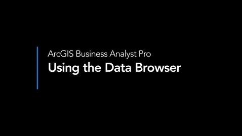 Thumbnail for entry Using the Data Browser in ArcGIS Business Analyst Pro